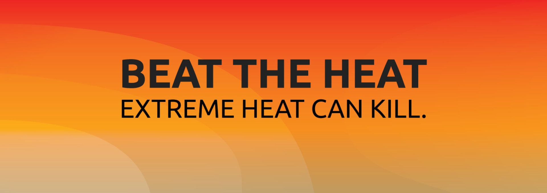 Beat the Heat. Extreme Heat can Kill.